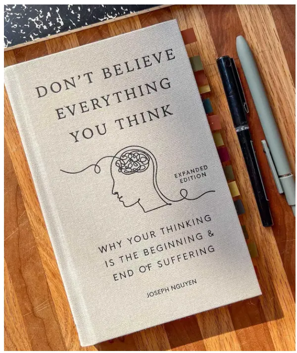Don't Believe Everything You Think (Expanded Edition): Why Your Thinking Is The Beginning & End Of Suffering (Books By Joseph Nguyen)