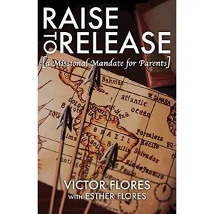 USED-Raise to Release: A Missional Mandate for Parents by Flores, Victor (Paperback)