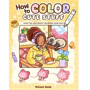 How To Color Cute Stuff: Vol. 2 Easy Step-by-Step Coloring Guide for Adults and Teens Featuring Cute and Playful Patterns for Relaxation Paperback