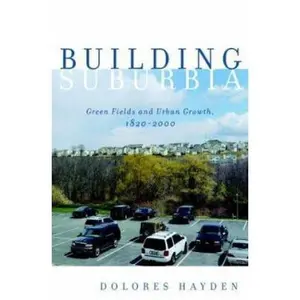 USED-Building Suburbia: Green Fields and Urban Growth, 1820-2000 by Dolores Hayden (Hardcover)