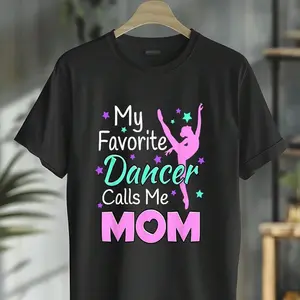 100% Cotton My Favorite Dancer Calls Me Mom - Dance Inspired T-Shirt