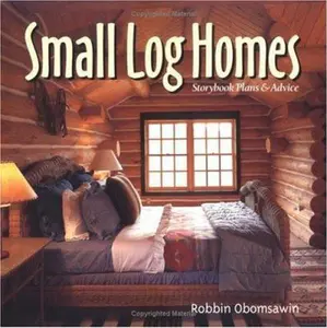 USED-Small Log Homes: Storybook Plans and Advice by Robbin Obomsawin (Hardcover)