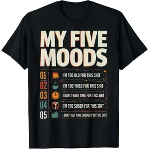 My Five Moods Funny Sarcastic Meme Quote T-Shirt