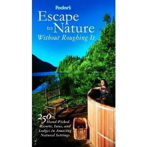 USED-Fodor's Escape to Nature Without Roughing It,1st Edition: 250 Hand-Picked Resorts, Inns, and Lodges in Amazing Natural Settings (Travel Guide) by Fodor's (Paperback)