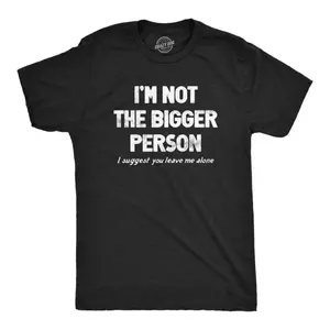 Mens Im Not The Bigger Person T Shirt Funny Angry Confrontational Joke Tee For Guys Mens Funny T Shirts Cool Tees Soft Stylish Casual Menswear Funny Sarcastic Short Sleeve Novelty Tees for Guys Black -