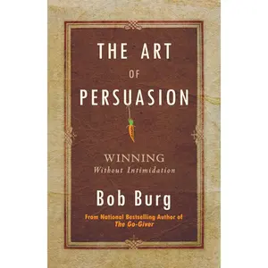 The Art of Persuasion: Winning Without Intimidation