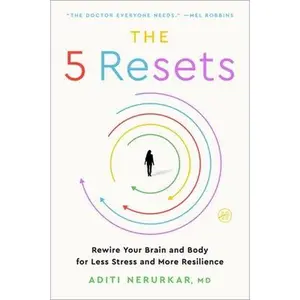 The 5 Resets: Rewire Your Brain and Body for Less Stress and More Resilience -- Aditi Nerurkar, Paperback