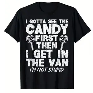 Funny "I Gotta See The Candy First I' Not Stupid" Slogan T-Shirt