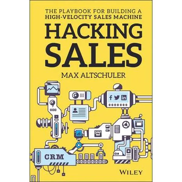 USED-Hacking Sales: The Playbook for Building a High-Velocity Sales Machine by Altschuler, Max (Hardcover)