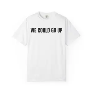 WE COULD GO UP | 100% US Cotton T-shirt | Simple Tee for Teens, Adults, Boyfriends, Guys, Men, Boys - Girl, Surprise, Funny T-Shirt