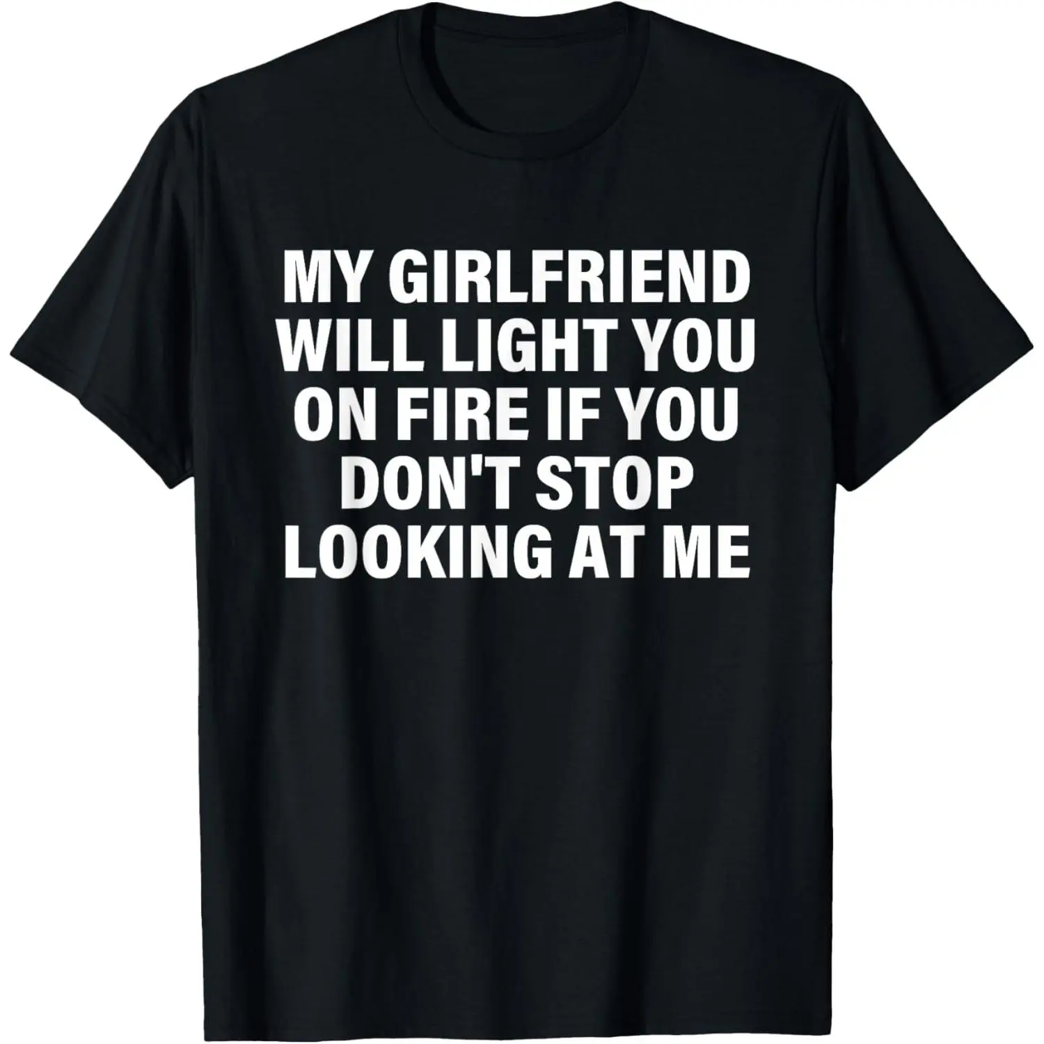 Men's 100% Cotton Casual Round Neck Shortsleeve Top - "My Girlfriend Will Light You On Fire" Sarcastic Couple Style Gag Gift, Menswear, Ships from USA