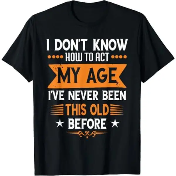 Unisex Casual Short-Sleeve Funny Old People Sayings "I Don't Know How To Act My Age" Streetwear Graphic Top, Summer Sports & Outdoor Shirt