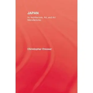 USED-Japan: Its Architecture, Art, and Art Manufactures by Dresser, Christopher (Paperback)