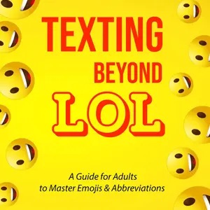 Texting Beyond LOL: A Guide for Adults to master Emoji's and Abbreviations