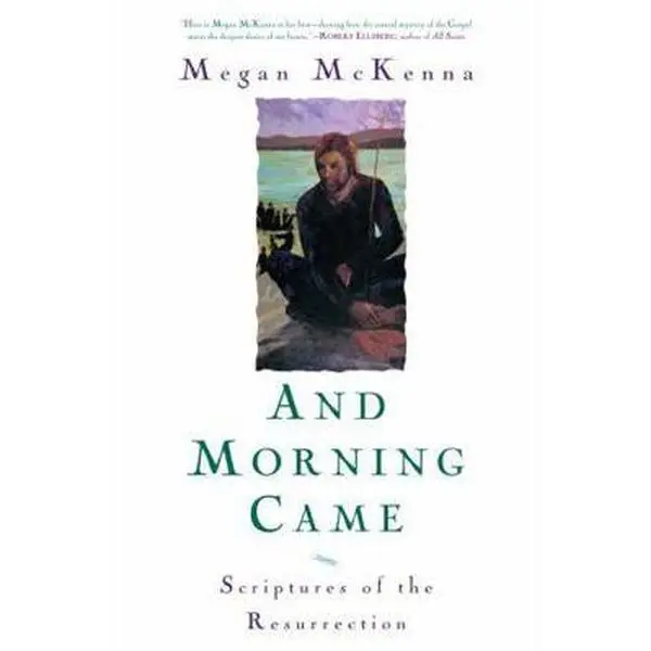 USED-And Morning Came: Scriptures of the Resurrection by McKenna, Megan (Paperback)