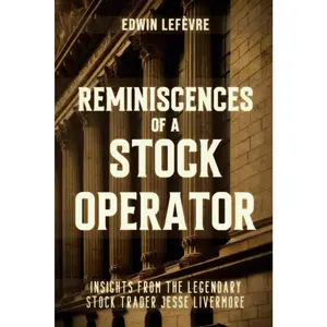 Reminiscences of a Stock Operator: Wall Street’s Master of Speculation – Insights from the Legendary Stock Trader Jesse Livermore