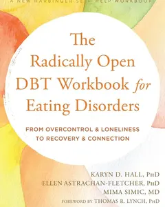 The Radically Open DBT Workbook for Eating Disorders: From Overcontrol and Loneliness to Recovery and Connection Paperback – May 1, 2022
