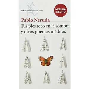 USED-Tus pies toco en la sombra y otros poemas inéditos by Pablo Neruda (Paperback)