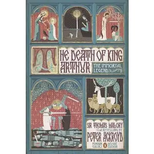 The Death of King Arthur: The Immortal Legend (Penguin Classics Deluxe Edition) -- Peter Ackroyd - Paperback