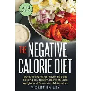 USED-The Negative Calorie Diet: 60+ Life-changing Proven Recipes Helping You to Burn Body Fat, Lose Weight, and Boost Your Metabolism by Bailey, Violet (Paperback)