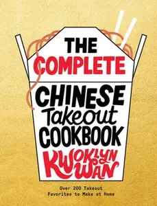 USED-The Complete Chinese Takeout Cookbook: Over 200 Takeout Favorites to Make at Home by Wan, Kwoklyn (Hardcover)