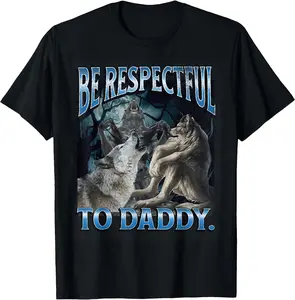 [100% Cotton]Be Respectful To Daddy Funny Cringe Werewolf Wolf Meme T-Shirt Graphic Tees Crewneck ShortsleeveKnitted pure cotton comfortable T-shirt