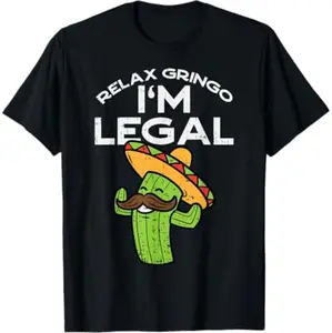 [100% Cotton] Relax Gringo I Am Legal Hilarious Cinco De Mayo Mexican Pride T-Shirt Design Golf Gift T-Shirt For Men And Women  Golf Gift T-Shirt For Men and Women