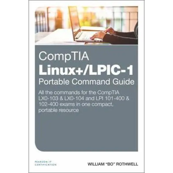 USED-Comptia Linux+/Lpic-1 Portable Command Guide: All the Commands for the Comptia Lx0-103 & Lx0-104 and LPI 101-400 & 102-400 Exams in One Compact, Porta by Rothwell, William (Paperback)