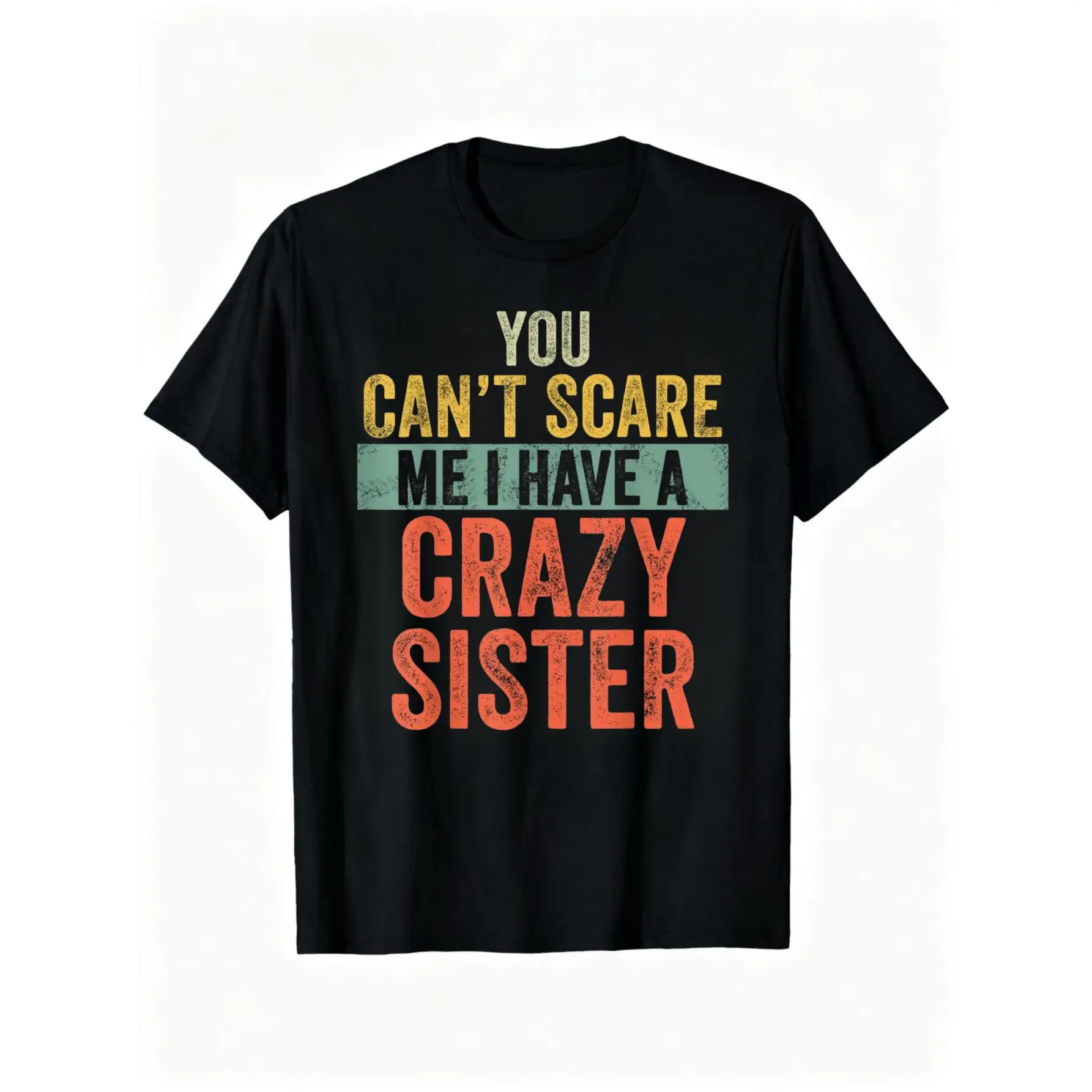 100% Cotton You Can't Scare Me I Have A Crazy Sister Funny Brother Joke T-Shirt