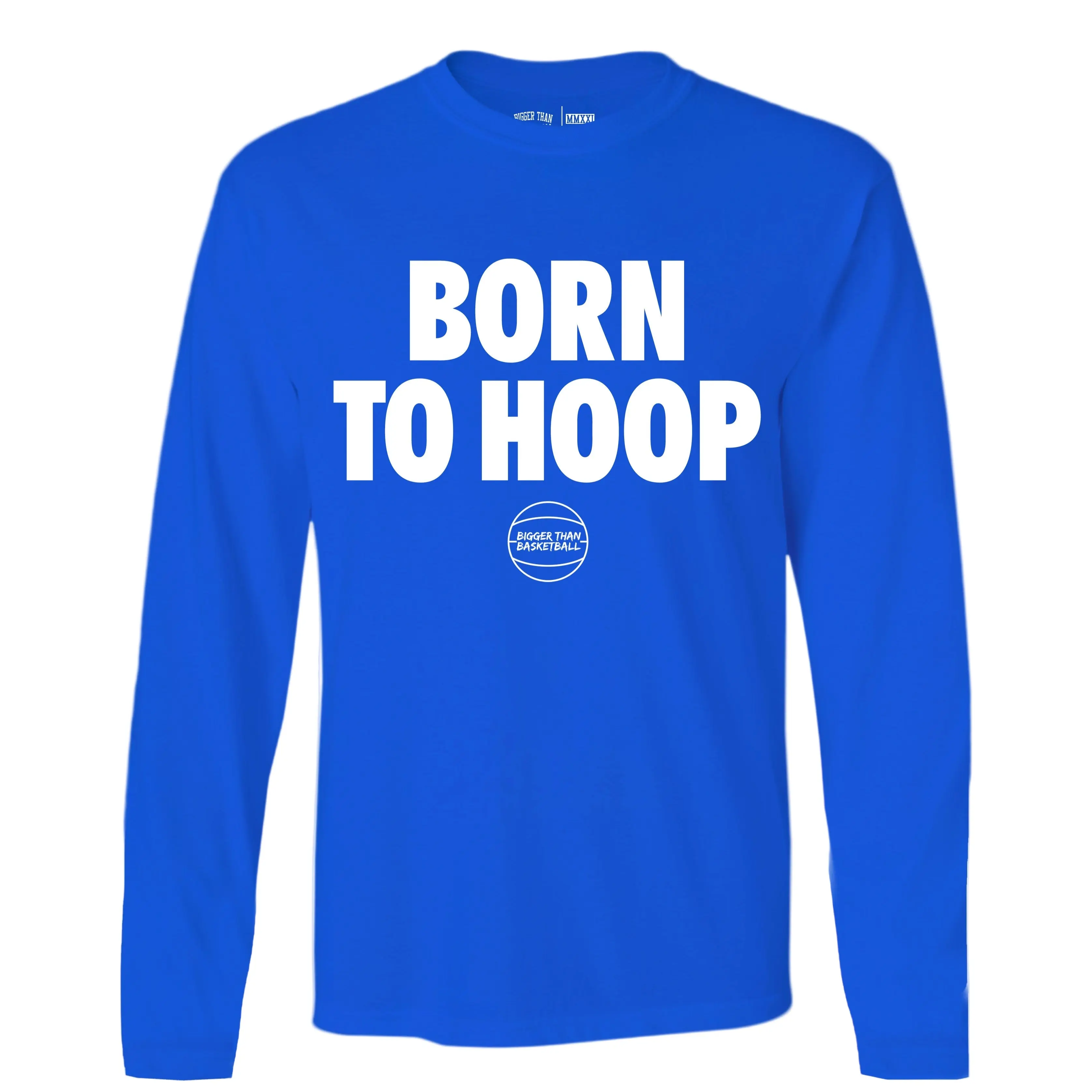 Born To Hoop - Long Sleeve - Blue | Stylish Basketball Graphic Shirt, Comfortable Athletic Fit, Breathable Fabric, Perfect for Training, Streetwear & Everyday Wear