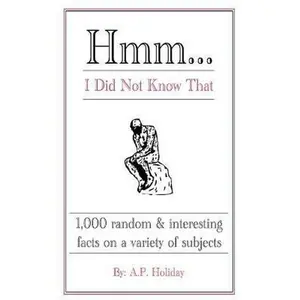 USED-Hmm...I Did Not Know That: 1,000 random & interesting facts on a variety of subjects by Holiday, Ap (Paperback)