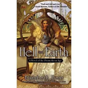 USED-Hell and Earth: A Novel of the Promethean Age by Elizabeth Bear (Unknown)