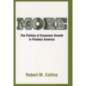 USED-More: The Politics of Economic Growth in Postwar America by Collins, Robert M. (Hardcover)