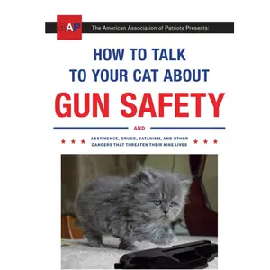How to Talk to Your Cat About Gun Safety: And Abstinence, Drugs, Satanism, and Other Dangers That Threaten Their Nine Lives - Zachary Auburn - Paperbook