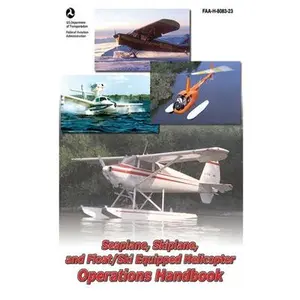 USED-Seaplane, Skiplane, and Float/Ski Equipped Helicopter Operations Handbook (Faa-H-8083-23-1) by Federal Aviation Administration (FAA) (Hardcover)