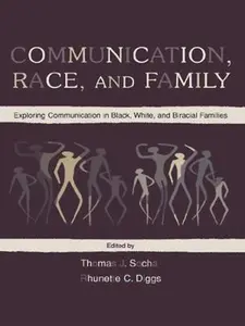 USED-Communication, Race, and Family: Exploring Communication in Black, White, and Biracial Families by Socha, Thomas J. (Paperback)