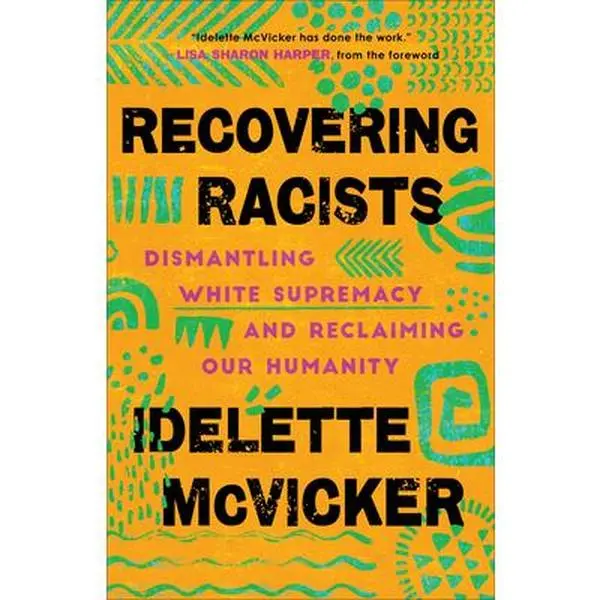 USED-Recovering Racists: Dismantling White Supremacy and Reclaiming Our Humanity by McVicker, Idelette (Paperback)