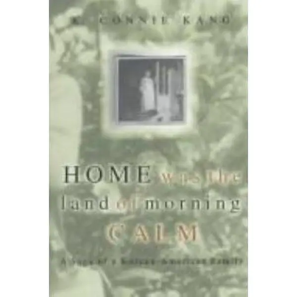 USED-Home Was The Land Of Morning Calm: A Saga Of A Korean-american Family by K. Connie Kang (Hardcover)