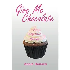 USED-Give Me Chocolate: A Kelly Clark Mystery Book 1 by Hansen, Annie (Paperback)