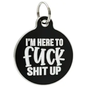 I'm Here To F*ck Sh*t Up - Pet ID Tag - Personalized Engraved Dog Tag