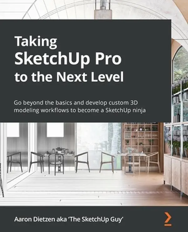 USED-Taking SketchUp Pro to the Next Level: Go beyond the basics and develop custom 3D modeling workflows to become a SketchUp ninja by Dietzen, Aaron (Paperback)