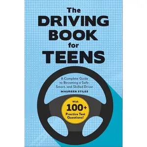 The Driving Book for Teens: A Beginner's Guide to Becoming a Safe, Smart, and Skilled Driver