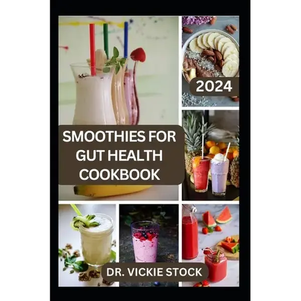 Smoothies for Gut Health Cookbook: Revitalize Your Digestive Wellness with Delicious Blended Probiotics Recipes - Paperback