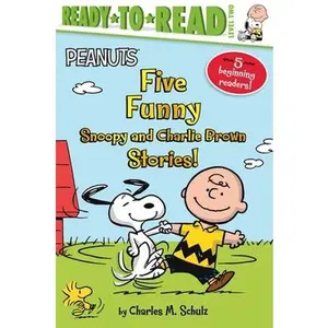 Five Funny Snoopy and Charlie Brown Stories!: Snoopy and Woodstock Best Friends Forever!; Snoopy, First Beagle on the Moon!; Time for School, Charlie -- Charles M. Schulz, Paperback
