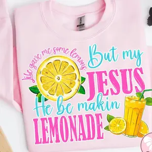 Life Gave Me Some Lemons Sweatshirt, But My Jesus Shirt, He Be Makin' Lemonade Shirt, Jesus Lemonade Hoodie, Lemonade Shirt, Child of God, Faith Gifts