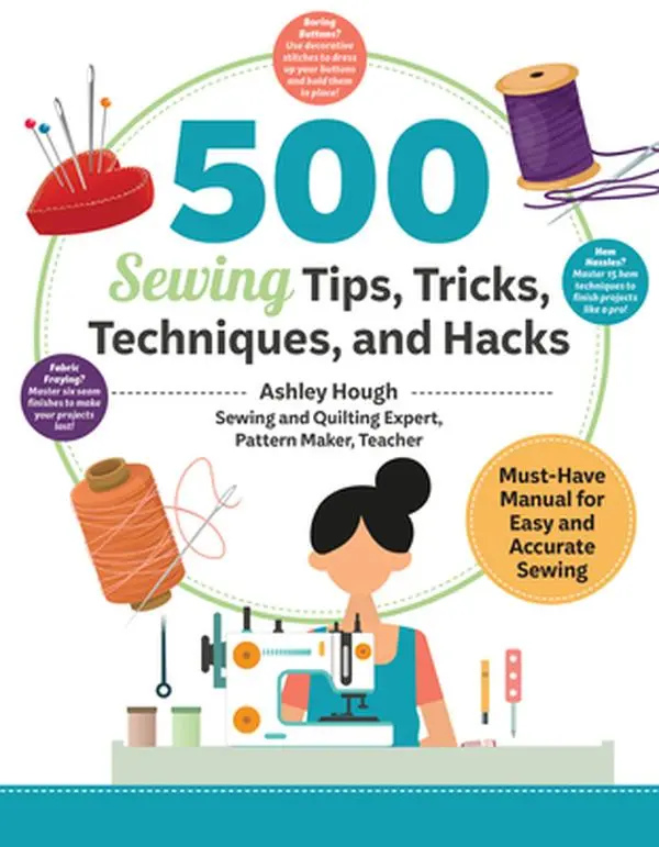 500 Sewing Techniques, Tips, Tricks, and Hacks: Easy-to-Follow Photo Step-Outs English Manual for Quick Sewing and Quilting Accuracy - Ashley Hough, Paperback, Sewing Guide, Quick Tips