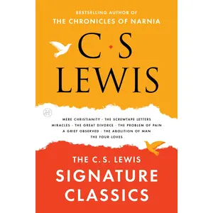 The C. S. Lewis Signature Classics: An Anthology of 8 C. S. Lewis Titles: Mere Christianity, the Screwtape Letters, Miracles, the Great Divorce, the P -- C. S. Lewis - Paperback