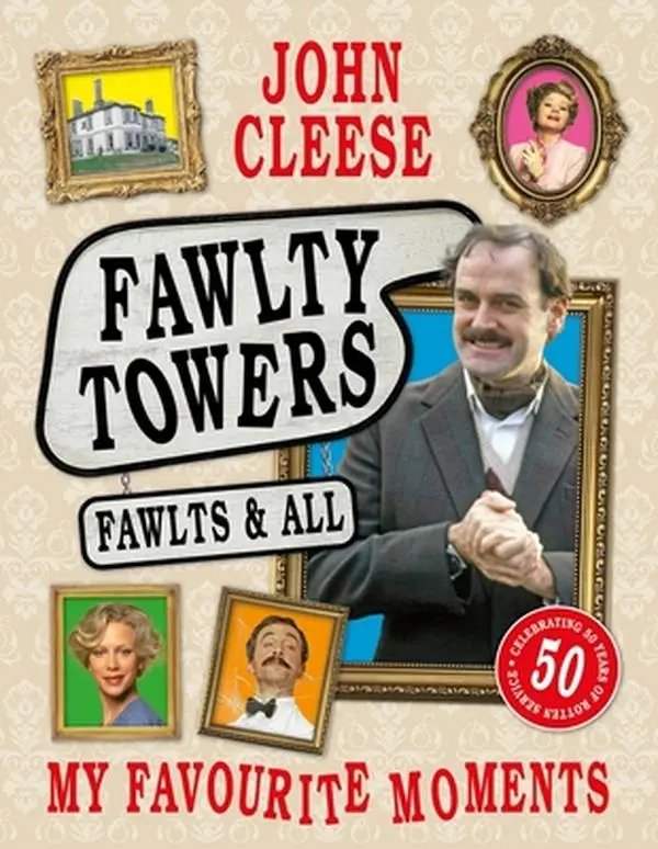 Fawlty Towers: Fawlts and All - 50th Anniversary Celebration of the Nation's Beloved Classic Comedy English Book, John Cleese, Hardcover, 8.8" h x 7.3" l x 0.8" w, Archival Imagery, Commissioned Illustration, Headline