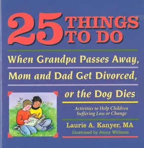 USED-25 Things to Do When Grandpa Passes Away, Mom and Dad Get Divorced, or the Dog Dies: Activities to Help Children Suffering Loss or Change by Kanyer, Laurie (Paperback)