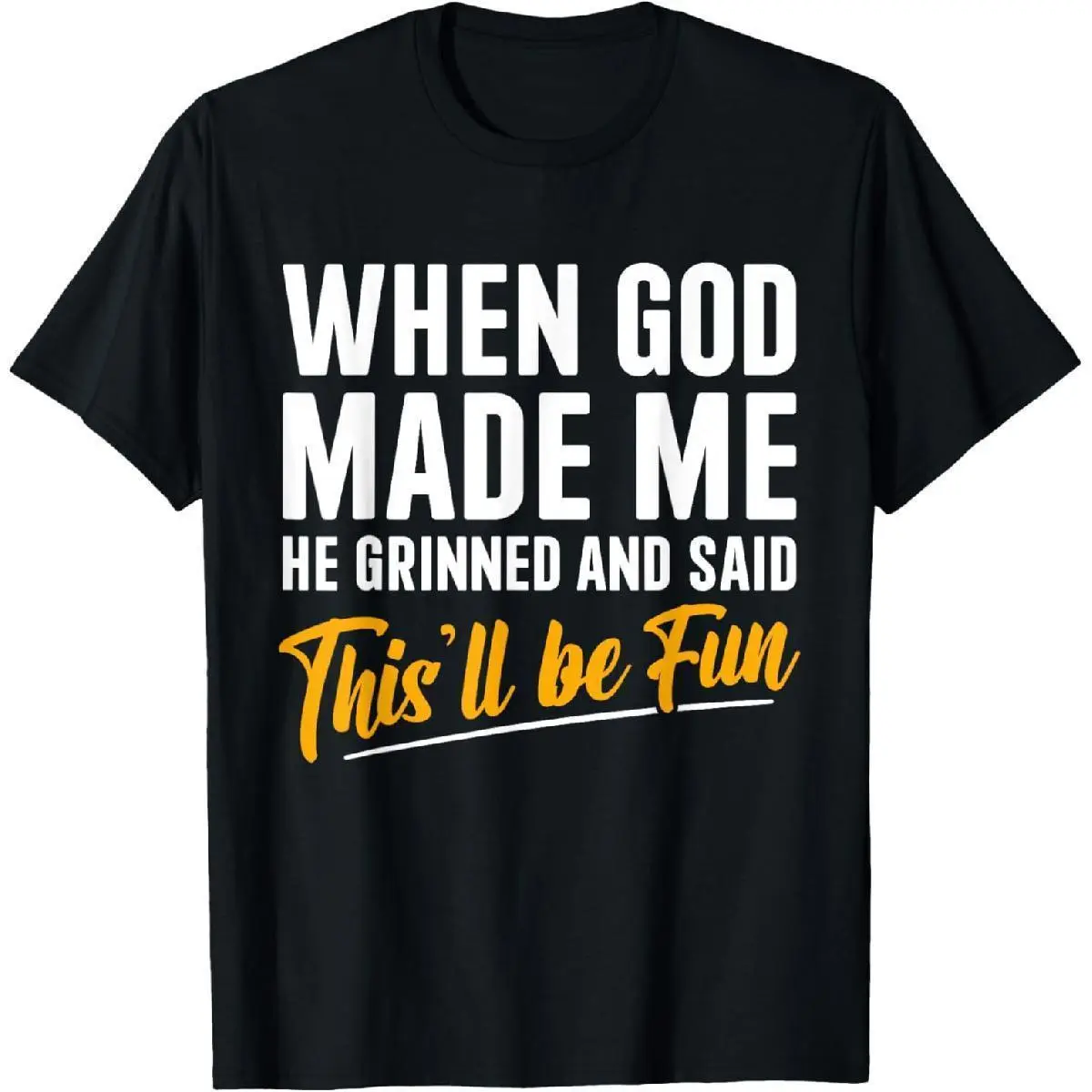 When God Created Me When God Made Me Funny God T-Shirt